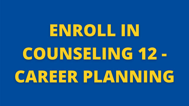 Enroll in Counseling 12 - Career Planning