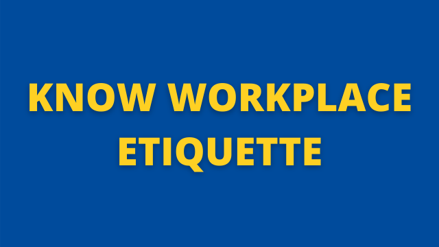 Know Workplace Etiquette